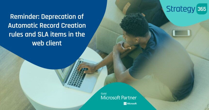 Reminder: Deprecation of Automatic Record Creation rules and SLA items in the web client