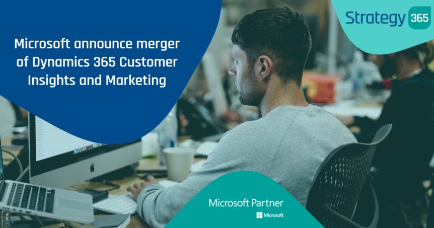 Microsoft announce merger of Dynamics 365 Customer Insights and Marketing